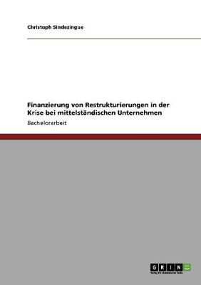 Finanzierung Von Restrukturierungen in Der Krise Bei Mittelstandischen Unternehmen (Paperback)