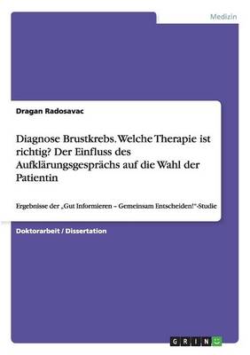 Diagnose Brustkrebs. Welche Therapie Ist Richtig? Der Einfluss Des Aufklarungsgesprachs Auf Die Wahl Der Patientin (Paperback)