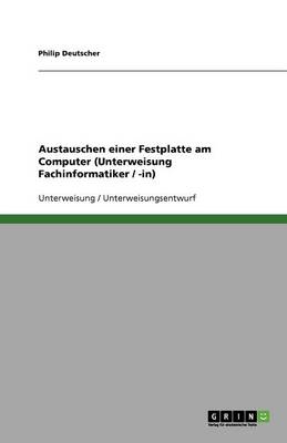 Austauschen Einer Festplatte Am Computer (Unterweisung Fachinformatiker / -In) (Paperback)