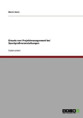 Einsatz Von Projektmanagement Bei Sportgroveranstaltungen (Paperback)
