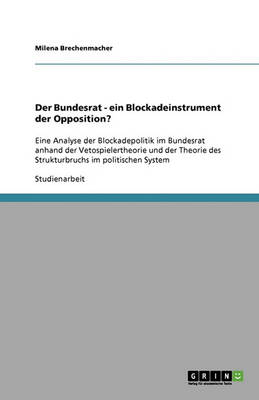 Der Bundesrat - Ein Blockadeinstrument Der Opposition? (Paperback)