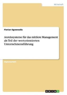 Anreizsysteme Fur Das Mittlere Management ALS Teil Der Wertorientierten Unternehmensfuhrung (Paperback)