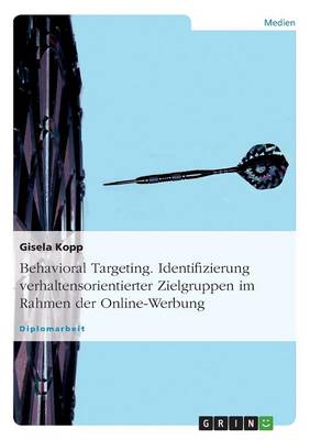 Behavioral Targeting. Identifizierung Verhaltensorientierter Zielgruppen Im Rahmen Der Online-Werbung (Paperback)