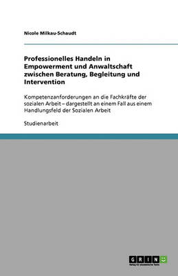 Professionelles Handeln in Empowerment Und Anwaltschaft Zwischen Beratung, Begleitung Und Intervention (Paperback)