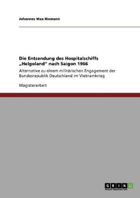 Die Entsendung Des Hospitalschiffs "Helgoland" Nach Saigon 1966 (Paperback)