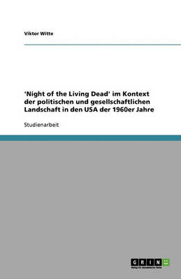 Night of the Living Dead Im Kontext Der Amerikanischen Politik Und Gesellschaft Der 1960er Jahre (Paperback)