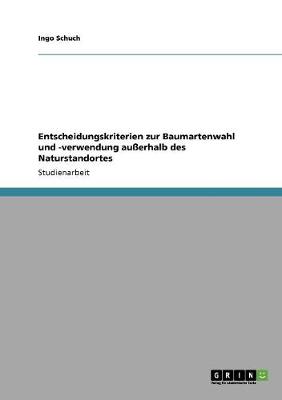 Entscheidungskriterien Zur Baumartenwahl Und -Verwendung Auerhalb Des Naturstandortes (Paperback)