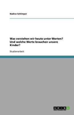 Was Verstehen Wir Heute Unter Werten? Und Welche Werte Brauchen Unsere Kinder? (Paperback)