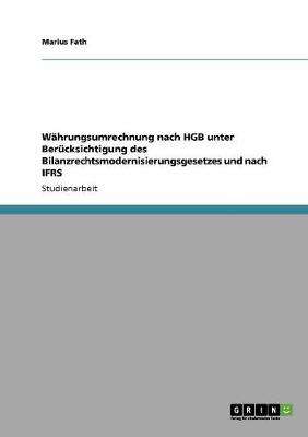 Wahrungsumrechnung Nach Hgb Unter Berucksichtigung Des Bilanzrechtsmodernisierungsgesetzes Und Nach Ifrs (Paperback)