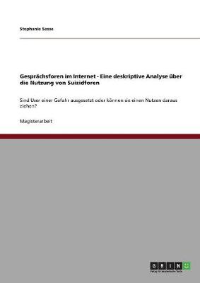 Gespr chsforen Im Internet - Eine Deskriptive Analyse ber Die Nutzung Von Suizidforen (Paperback)