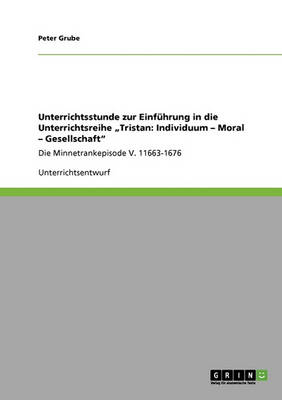 Unterrichtsstunde Zur Einfuhrung in Die Unterrichtsreihe "Tristan: Individuum - Moral - Gesellschaft (Paperback)