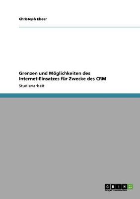Grenzen Und Moeglichkeiten Des Internet-Einsatzes Fur Zwecke Des Crm (Paperback)