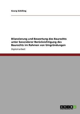 Bilanzierung Und Bewertung Des Baurechts Unter Besonderer Berucksichtigung Des Baurechts Im Rahmen Von Umgrundungen (Paperback)