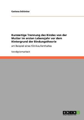 Kurzzeitige Trennung Des Kindes Von Der Mutter Im Ersten Lebensjahr VOR Dem Hintergrund Der Bindungstheorie (Paperback)
