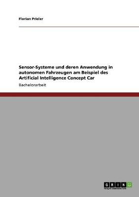Sensor-Systeme Und Deren Anwendung in Autonomen Fahrzeugen Am Beispiel Des Artificial Intelligence Concept Car (Paperback)