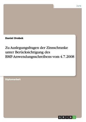 Zu Auslegungsfragen Der Zinsschranke Unter Berucksichtigung Des Bmf-Anwendungsschreibens Vom 4.7.2008 (Paperback)