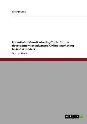 Potential of Geo-Marketing-Tools for the Development of Advanced Online-Marketing Business Models (Paperback)