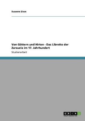Von Gottern Und Hirten - Das Libretto Der Zarzuela Im 17. Jahrhundert (Paperback)