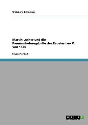 Martin Luther Und Die Bannandrohungsbulle Des Papstes Leo X. Von 1520 (Paperback)