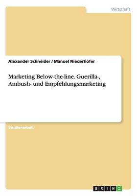 Marketing Below-The-Line. Guerilla-, Ambush- Und Empfehlungsmarketing (Paperback)