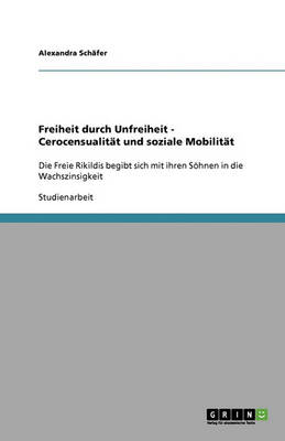 Freiheit Durch Unfreiheit - Cerocensualitat Und Soziale Mobilitat (Paperback)
