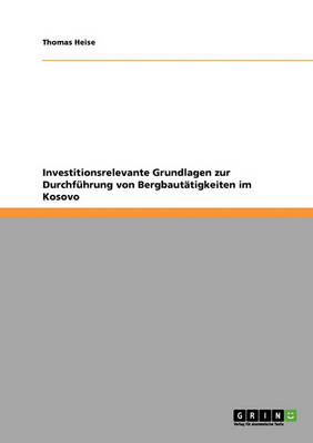 Investitionsrelevante Grundlagen Zur Durchf hrung Von Bergbaut tigkeiten Im Kosovo (Paperback)
