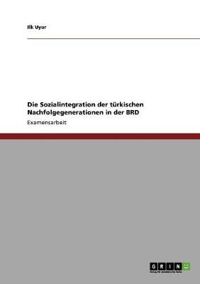 Die Sozialintegration Der Turkischen Nachfolgegenerationen in Der Brd (Paperback)