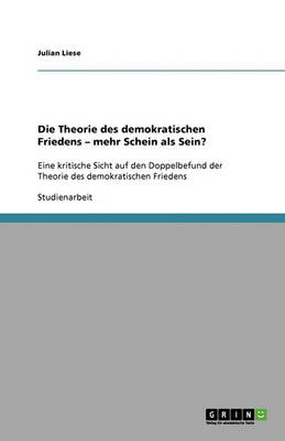 Die Theorie Des Demokratischen Friedens - Mehr Schein ALS Sein? (Paperback)