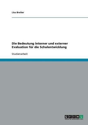 Die Bedeutung Interner Und Externer Evaluation Fr Die Schulentwicklung (Paperback)