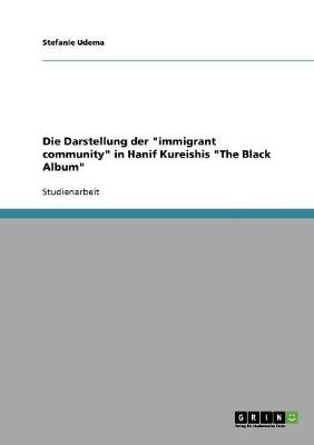 Die Darstellung Der Immigrant Community in Hanif Kureishis the Black Album (Paperback)