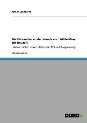 Die Fahrenden an Der Wende Vom Mittelalter Zur Neuzeit (Paperback)