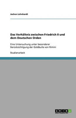 Das Verh ltnis Zwischen Friedrich II Und Dem Deutschen Orden (Paperback)