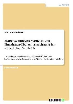 Betriebsvermogensvergleich Und Einnahmen-Uberschussrechnung Im Steuerlichen Vergleich (Paperback)