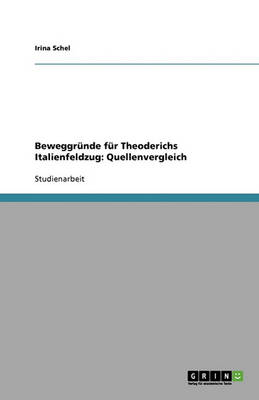 Beweggr nde F r Theoderichs Italienfeldzug: Quellenvergleich (Paperback)