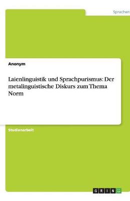 Laienlinguistik Und Sprachpurismus: Der Metalinguistische Diskurs Zum Thema Norm (Paperback)