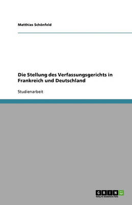 Die Stellung Des Verfassungsgerichts in Frankreich Und Deutschland (Paperback)