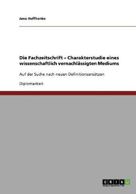 Die Fachzeitschrift. Charakterstudie Eines Wissenschaftlich Vernachl ssigten Mediums (Paperback)