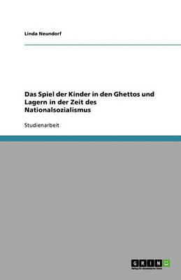 Das Spiel Der Kinder in Den Ghettos Und Lagern in Der Zeit Des Nationalsozialismus (Paperback)