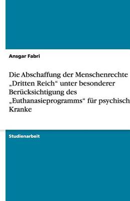 Die Abschaffung Der Menschenrechte Im "dritten Reich" Unter Besonderer Berucksichtigung Des "euthanasieprogramms" Fur Psychisch Kranke (Paperback)