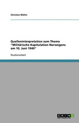 Quelleninterpretation Zum Thema Militarische Kapitulation Norwegens Am 10. Juni 1940 (Paperback)