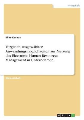 Vergleich Ausgewahlter Anwendungsmoglichkeiten Zur Nutzung Des Electronic Human Resources Management in Unternehmen (Paperback)