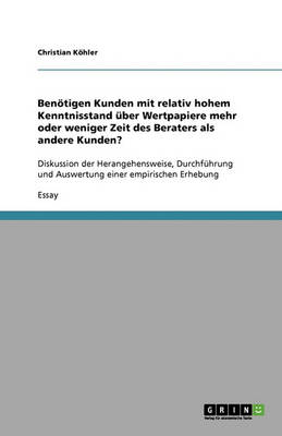 Benotigen Kunden Mit Relativ Hohem Kenntnisstand Uber Wertpapiere Mehr Oder Weniger Zeit Des Beraters ALS Andere Kunden? (Paperback)