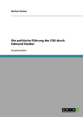 Die Politische Fuhrung Der CSU Durch Edmund Stoiber (Paperback)