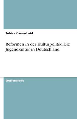 Reformen in Der Kulturpolitik. Die Jugendkultur in Deutschland (Paperback)