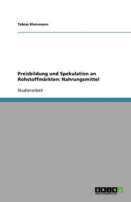 Preisbildung Und Spekulation an Rohstoffmarkten: Nahrungsmittel (Paperback)