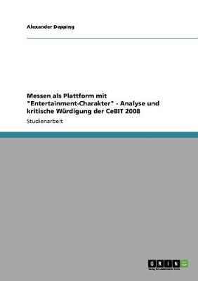 Messen ALS Plattform Mit Entertainment-Charakter - Analyse Und Kritische Wurdigung Der Cebit 2008 (Paperback)