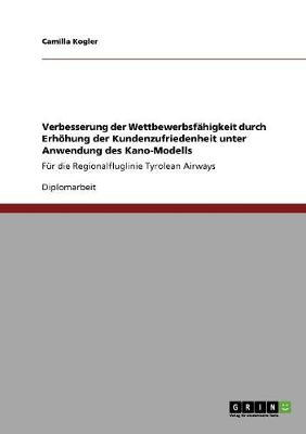Verbesserung Der Wettbewerbsfahigkeit Durch Erhohung Der Kundenzufriedenheit Unter Anwendung Des Kano-Modells (Paperback)