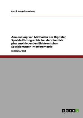 Anwendung Von Methoden Der Digitalen Speckle-Photographie Bei Der Raumlich Phasenschiebenden Elektronischen Specklemuster-Interferometrie (Paperback)