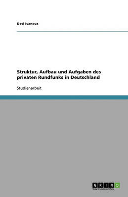 Struktur, Aufbau Und Aufgaben Des Privaten Rundfunks in Deutschland (Paperback)