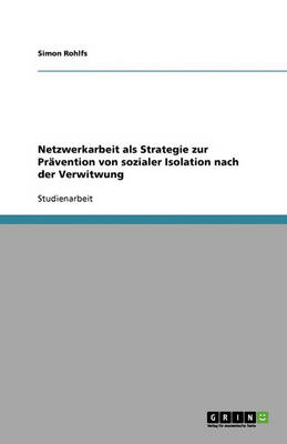 Netzwerkarbeit ALS Strategie Zur Pr vention Von Sozialer Isolation Nach Der Verwitwung (Paperback)